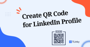 How to Create a QR Code for Your LinkedIn Profile - TLinky