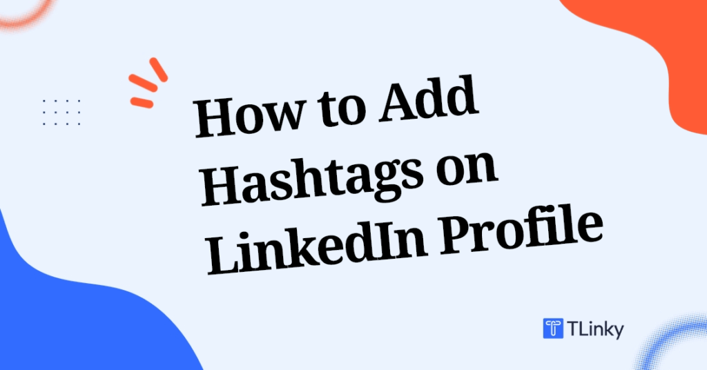 How to Add Hashtags on LinkedIn Profile - TLinky