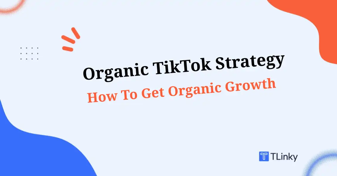What&rsquo;s an Organic TikTok Strategy? How To Get Organic Growth
