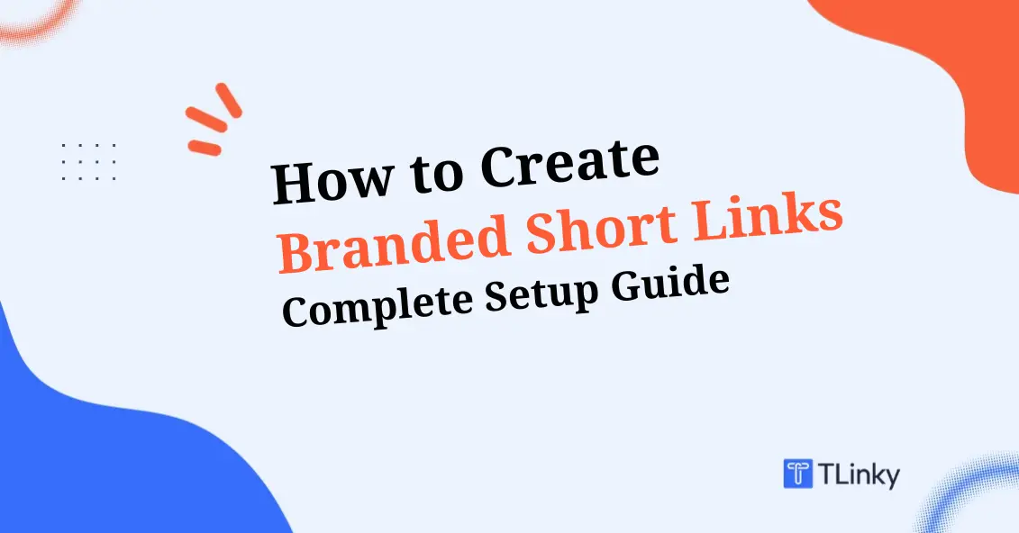 How to Create Branded Short Links in 2026: Complete Setup Guide for TLinky