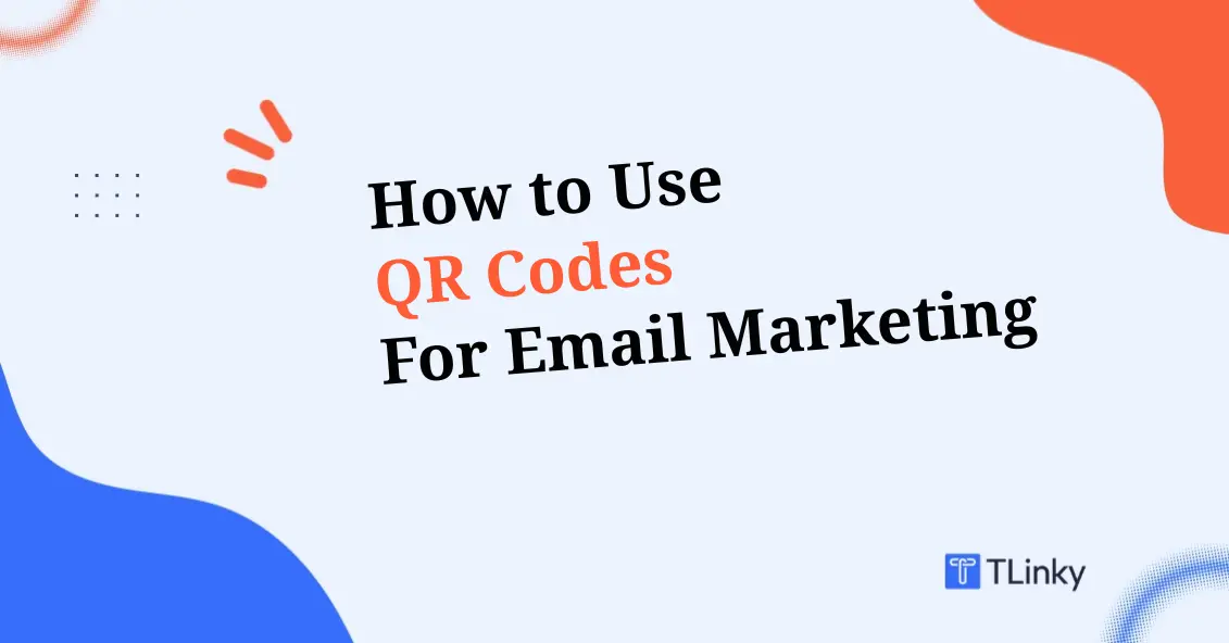 How to Use QR Codes for Email Marketing in 2026