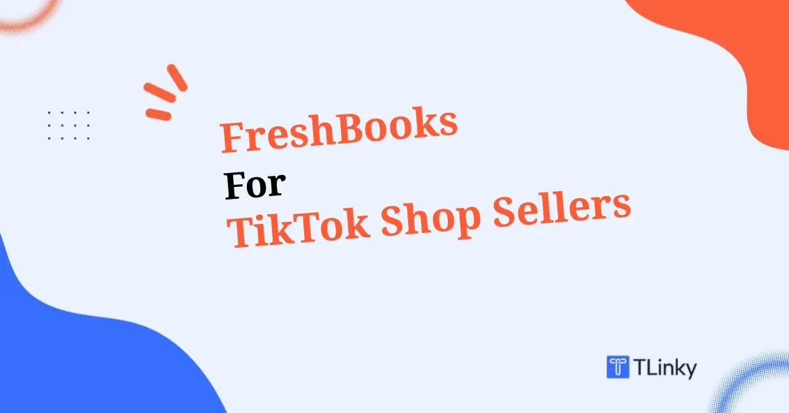 FreshBooks for TikTok Shop Sellers: How to Set Up Your Books in 2026